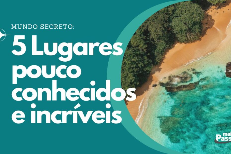 Mundo Secreto: 5 Lugares Pouco Conhecidos e Incríveis