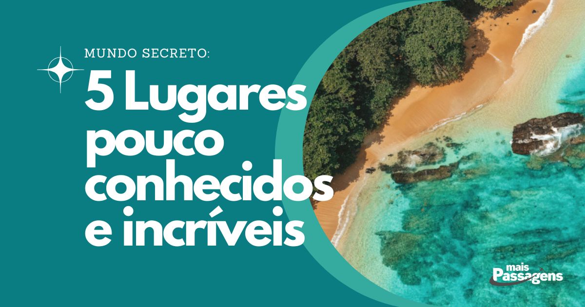 Mundo Secreto: 5 Lugares Pouco Conhecidos e Incríveis